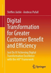 Digital Transformation for Greater Customer Benefit and Efficiency - Just Do It! Achieving Digital Transformation Excellence wit