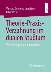 Theorie-Praxis-Verzahnung im dualen Studium : Verstehen, gestalten, umsetzen