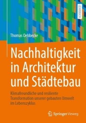 Nachhaltigkeit in Architektur und Städtebau : Klimafreundliche und resiliente Transformation unserer gebauten Umwelt im