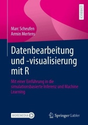 Datenbearbeitung und -visualisierung mit R - Mit einer Einführung in die simulationsbasierte Inferenz und Machine Learning
