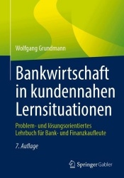 Bankwirtschaft in kundennahen Lernsituationen : Problem- und lösungsorientiertes Lehrbuch für Bank- und Finanzkaufleute