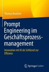 Prompt Engineering im Geschäftsprozessmanagement : Innovation mit KI als Schlüssel zur Effizienz