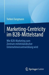 Marketing-Centricity im B2B-Mittelstand - Wie B2B-Marketing zum Zentrum mittelständischer Unternehmensentwicklung wird