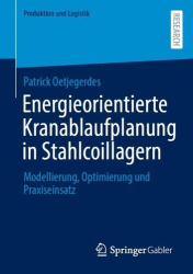 Energieorientierte Kranablaufplanung in Stahlcoillagern - Modellierung, Optimierung und Praxiseinsatz