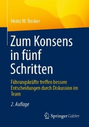 Zum Konsens in fünf Schritten : Führungskräfte treffen bessere Entscheidungen durch Diskussion im Team