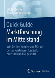 Quick Guide Marktforschung im Mittelstand - Wie Sie Ihre Kunden und Märkte besser verstehen - fundiert, praxisnah und KI-gestütz