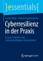 Cyberresilienz in der Praxis : In sechs Schritten zum widerstandsfähigen Unternehmen