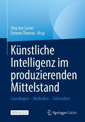 Künstliche Intelligenz im produzierenden Mittelstand - Grundlagen – Methoden – Fallstudien