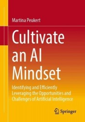 Cultivate an AI Mindset : Identifying and Efficiently Leveraging the Opportunities and Challenges of Artificial Intelligence