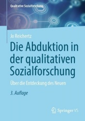 Die Abduktion in der qualitativen Sozialforschung : Über die Entdeckung des Neuen