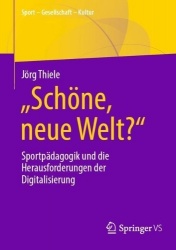 „Schöne, neue Welt?“ : Sportpädagogik und die Herausforderungen der Digitalisierung