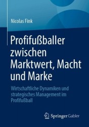 Profifußballer zwischen Marktwert, Macht und Marke - Wirtschaftliche Dynamiken und strategisches Management im Profifußball