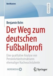 Der Weg zum deutschen Fußballprofi - Eine qualitative Analyse von Persönlichkeitsstrukturen ehemaliger Nachwuchstalente