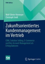 Zukunftsorientiertes Kundenmanagement im Vertrieb - CRM, Solution Selling, E-Commerce und Key Account Management als Erfolgsfakt