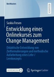 Entwicklung eines Onlinekurses zum Change Management : Didaktische Entwicklung von Zielformulierungen und methodische