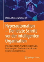 Hyperautomation – Der letzte Schritt vor der intelligenten Organisation : Hyperautomation, KI und Intelligent Data