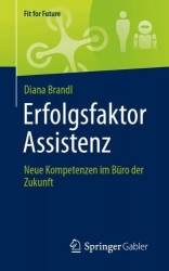 Erfolgsfaktor Assistenz : Neue Kompetenzen im Büro der Zukunft