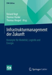 Infrastrukturmanagement der Zukunft - Konzepte für Mobilität, Logistik und Energie