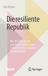 Die resiliente Republik - Wie die Demokratie verteidigt werden kann – Selbstkritische Lektionen für Demokraten