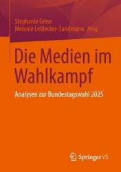 Die Medien im Wahlkampf : Analysen zur Bundestagswahl 2025