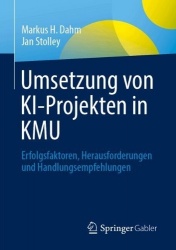 Umsetzung von KI-Projekten in KMU : Erfolgsfaktoren, Herausforderungen und Handlungsempfehlungen