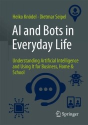 AI and Bots in Everyday Life - Understanding Artificial Intelligence and Using It for Business, Home & School