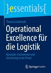 Operational Excellence für die Logistik - Konzepte, Instrumente und Umsetzung in der Praxis