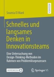 Schnelles und langsames Denken in Innovationsteams - Eine Untersuchung von Design-Thinking-Methoden im Rahmen von Problemlösepro