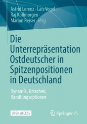 Die Unterrepräsentation Ostdeutscher in Spitzenpositionen in Deutschland - Dynamik, Ursachen, Handlungsoptionen