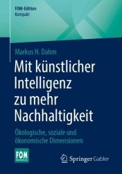 Mit Künstlicher Intelligenz zu mehr Nachhaltigkeit - Ökologische, soziale und ökonomische Dimensionen