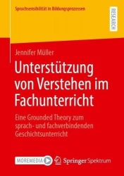 Unterstützung von Verstehen im Fachunterricht : Eine Grounded Theory zum sprach- und fachverbindenden Geschichtsunterricht