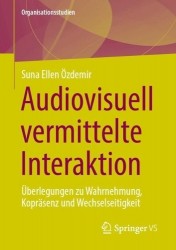 Audiovisuell vermittelte Interaktion - Überlegungen zu Wahrnehmung, Kopräsenz und Wechselseitigkeit