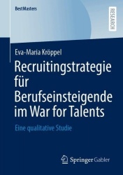 Recruitingstrategie für Berufseinsteigende im War for Talents : Eine qualitative Studie