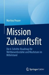 Mission Zukunftsfit - Die 6-Schritte-Roadmap für Wettbewerbsstärke und Wachstum im Mittelstand