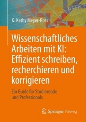 Wissenschaftliches Arbeiten mit KI: Effizient schreiben, recherchieren und korrigieren