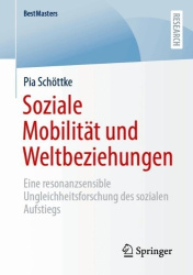 Soziale Mobilität und Weltbeziehungen - Eine resonanzsensible Ungleichheitsforschung des sozialen Aufstiegs