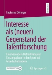 Interesse als (neuer) Gegenstand der Talentforschung : Eine besondere Betrachtung der Einstiegsphase in den Sport bei