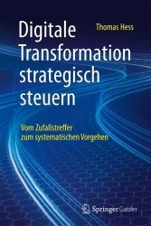 Digitale Transformation strategisch steuern : Vom Zufallstreffer zum systematischen Vorgehen
