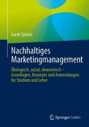 Nachhaltiges Marketingmanagement : Ökologisch, sozial, ökonomisch – Grundlagen, Konzepte und Anwendungen für Studium