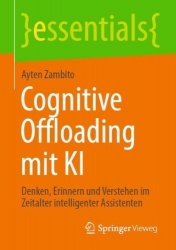 Cognitive Offloading mit KI : Denken, Erinnern und Verstehen im Zeitalter intelligenter Assistenten