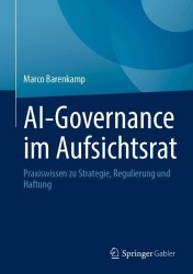 AI-Governance im Aufsichtsrat : Praxiswissen zu Strategie, Regulierung und Haftung