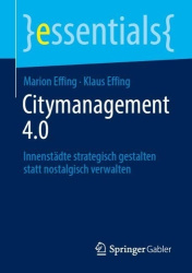 Citymanagement 4.0 : Innenstädte strategisch gestalten statt nostalgisch verwalten