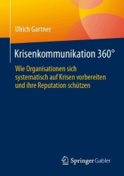Krisenkommunikation 360° : Wie Organisationen sich systematisch auf Krisen vorbereiten und ihre Reputation schützen
