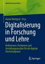 Digitalisierung in Forschung und Lehre - Reflexionen, Positionen und Gestaltungsansätze für die digitale Hochschulpraxis