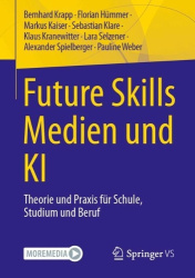 Future Skills Medien und KI : Theorie und Praxis für Schule, Studium und Beruf