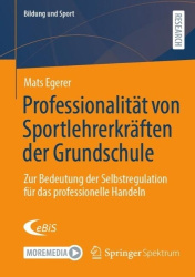 Professionalität von Sportlehrerkräften der Grundschule - Zur Bedeutung der Selbstregulation für das professionelle Handeln