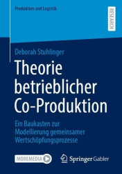 Theorie betrieblicher Co-Produktion : Ein Baukasten zur Modellierung gemeinsamer Wertschöpfungsprozesse