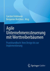 Agile Unternehmenssteuerung mit Werttreiberbäumen : Praxishandbuch: Vom Design bis zur Implementierung