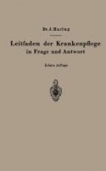 Leitfaden der Krankenpflege in Frage und Antwort - Für Medizinstudierende, Krankenpflegeschulen und Schwesternhäuser
