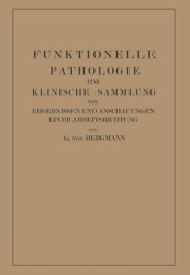 Funktionelle Pathologie - Eine Klinische Sammlung von Ergebnissen und Anschauungen Einer Arbeitsrichtung